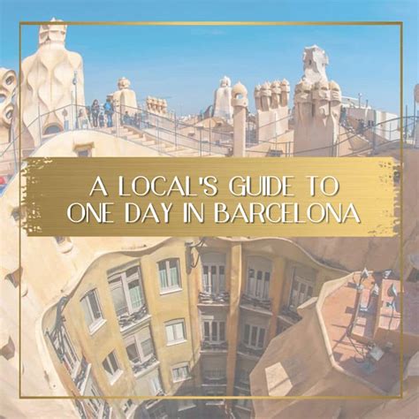 A Locals Guide To One Day In Barcelona