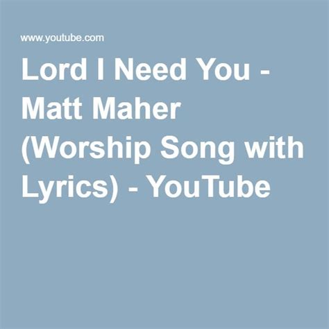 Lord I Need You - Matt Maher (Worship Song with Lyrics) | Worship songs lyrics, Worship songs ...