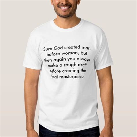 Sure God Created Man Before Woman But Then Aga T Shirt Zazzle