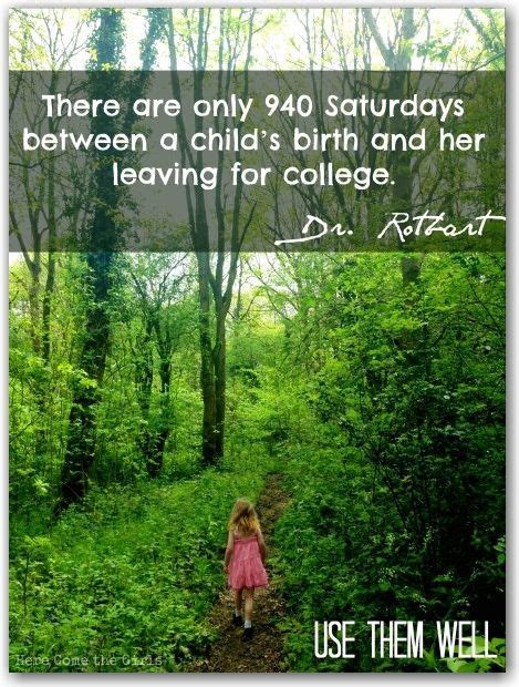 There Are Only 940 Saturdays Between A Childs Birth And Her Leaving