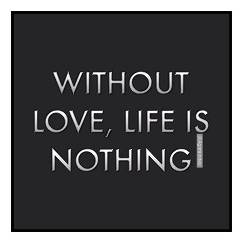 Without Love Life Is Nothing Daily Motivation Self Help Life