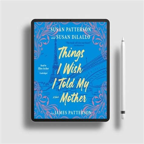 Stream Things I Wish I Told My Mother By Susan Patterson Susan Dilallo And James Patterson Im