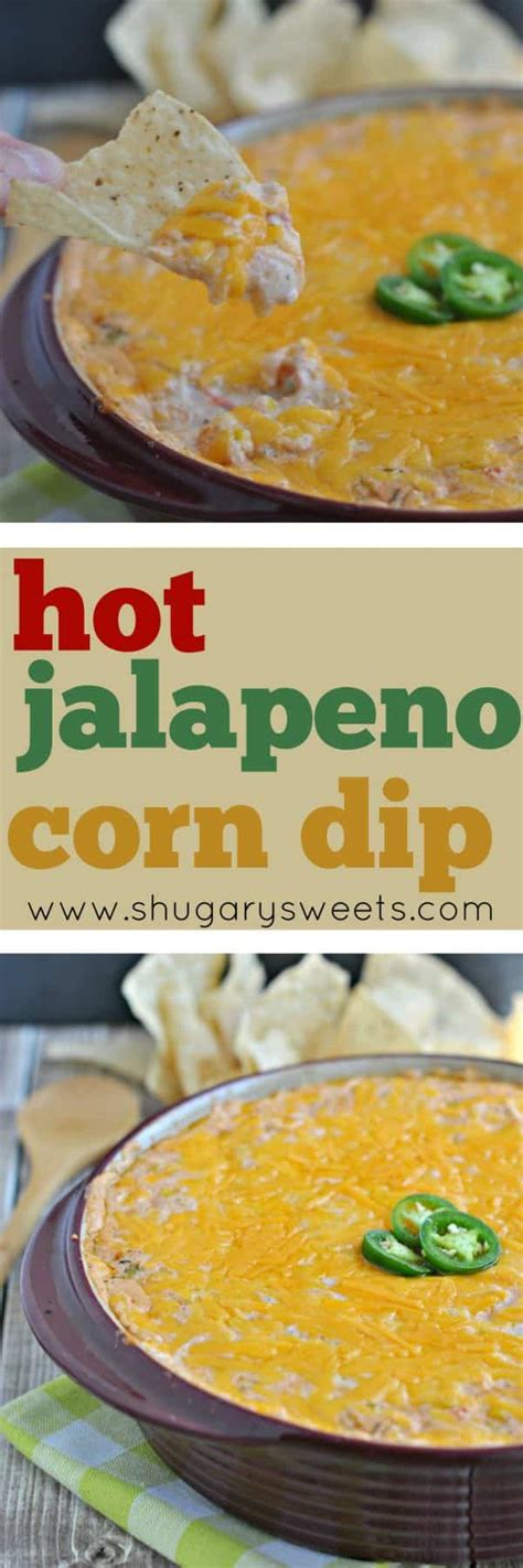 Hot Jalapeno Corn Dip Shugary Sweets