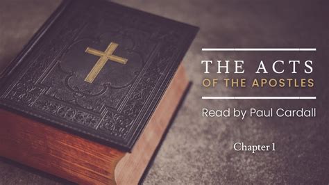 The Bible Acts Of The Apostles Intro And Ch 1 Read By Paul Cardall