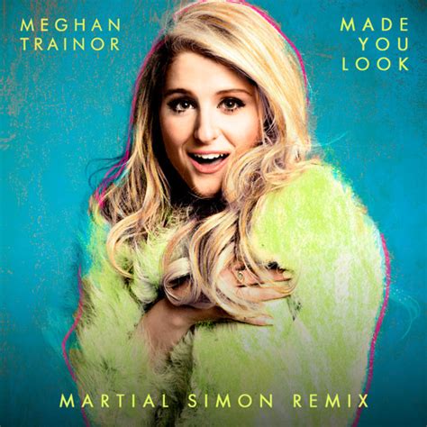 Listen To Music Albums Featuring Meghan Trainor Made You Look Martial Simon Remix By Martial