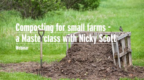 Composting For Small Farms A Masterclass With Nicky Scott Webinar