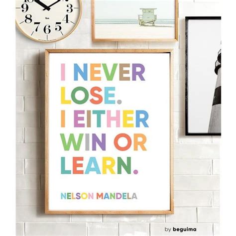 When you encounter a situation in your life, know that you either win or learn, and you never lose. I Never Lose I Either Win Or Learn,Nelson Mandela Quote,Inspirational Print,Printable Wall Art ...