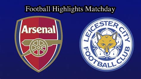Arsenal Vs Leicester Highlights And All Goals Premier League Youtube