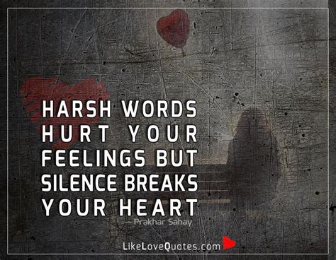 Don't make me out to be something worth saving. Harsh Words Hurt Your Feelings But - Love Quotes ...