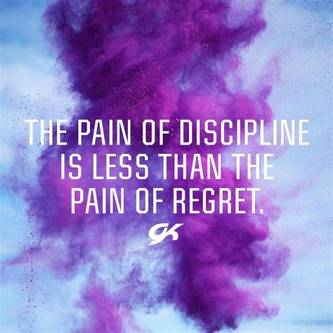The Pain Of Discipline Is Less Than The Pain Of Regret Show Us Your