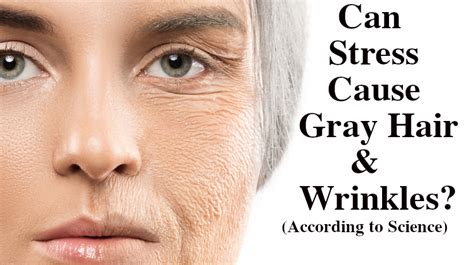 can stress cause gray hair and wrinkles according to science womenworking
