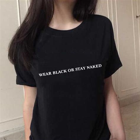 Wear Black Or Stay Naked T Shirts Fashion Funny Harajuku Tumblr Hipster