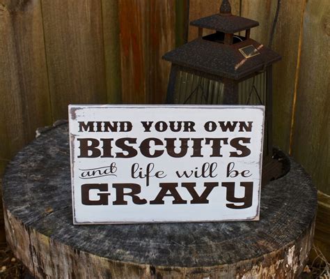 Mind Your Own Biscuits And Life Will Be Gravy Wood Sign Etsy