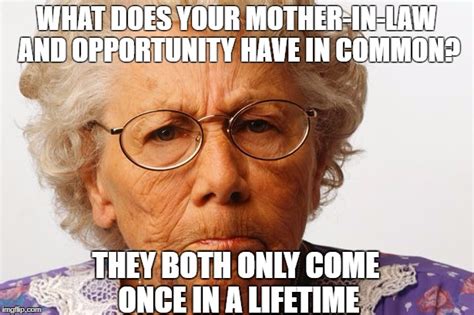 Your Mother In Law And Opportunity Imgflip