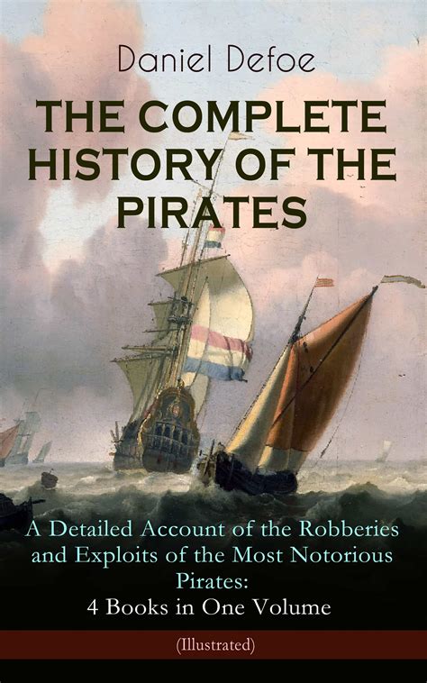 The Complete History Of The Pirates A Detailed Account Of The Robberies And Exploits Of The