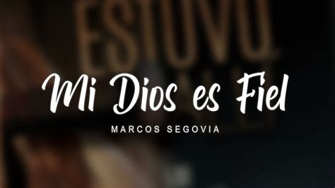 Marcos Segovia Mi Dios Es Fiel Audio Oficial Youtube