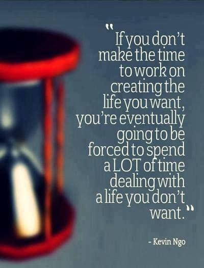 If You Dont Make Time To Work On Creating The Life You Want