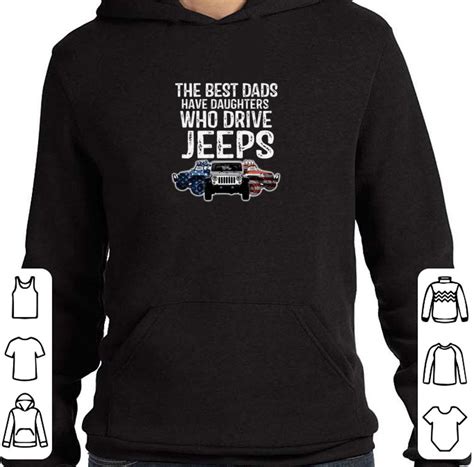 Premium The Best Dads Have Daughters Who Drive Jeeps American Flag Shirt Hoodie Sweater