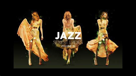 sexiest ladies of jazz vol 3 youtube music