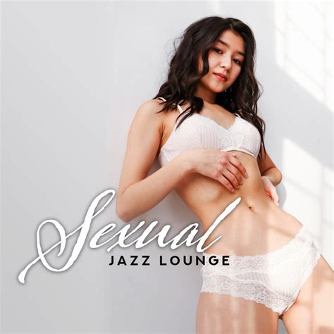 Sexual Jazz Lounge Smooth And Sensual Jazz 2019 Music For Horny Lovers Tracks For Evening Full