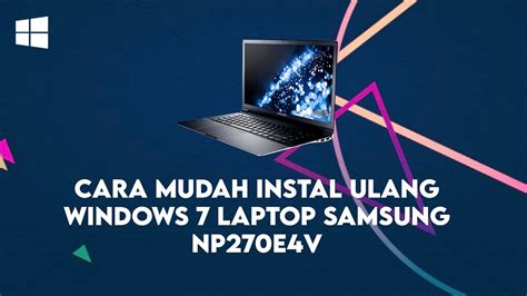 Cara Instal Ulang Windows 7 Laptop Samsung Np270e4v Menggunakan