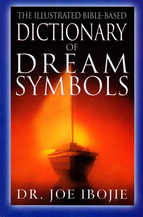 The Illustrated Bible Based Dictionary Of The Dream Symbols