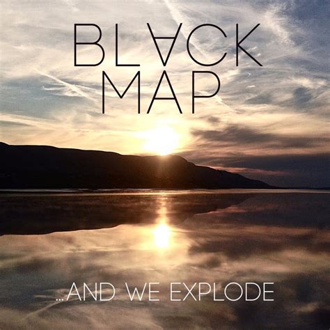 Black Map And We Explode Lyrics And Tracklist Genius