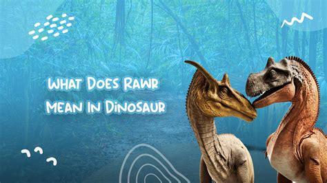 What Does Rawr Mean In Dinosaur Dinosaurzus