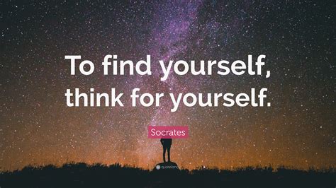 Socrates Quote To Find Yourself Think For Yourself 20 Wallpapers