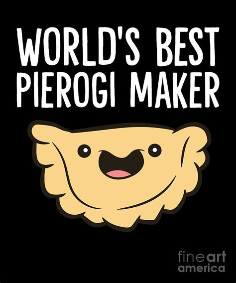 Polish Pierogi Maker Worlds Best Pierogi Maker Digital Art By Eq