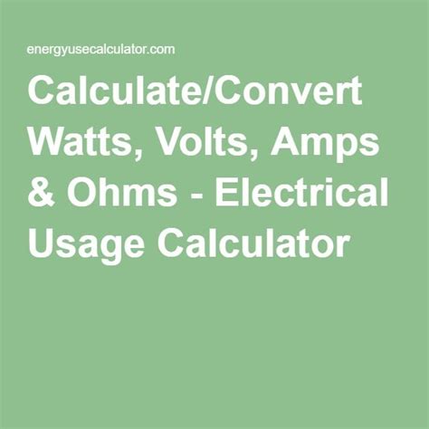 Calculateconvert Watts Volts Amps And Ohms Electrical Usage