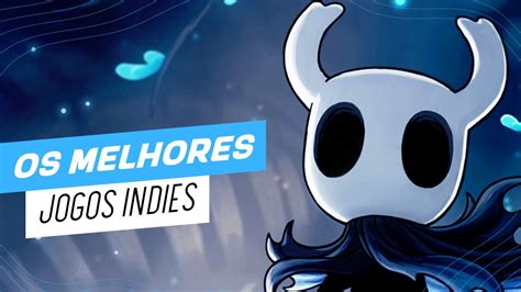 Os Melhores Jogos Indie Que Você Precisa Jogar Youtube