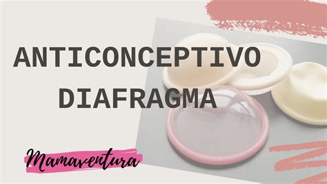 anticonceptivo diafragma guía completa mamaventura