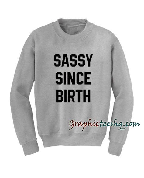 Sassy Since Birth Sweatshirt Funny America Shirts T Shirts For Guys Sweatshirts Funny