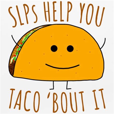 Taco Bout It | Speech therapy quotes, Speech quote, Speech ...