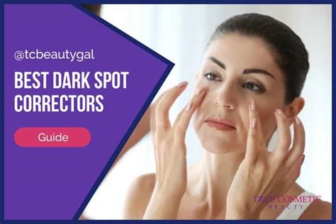 Best Dark Spot Correctors For The Face Gentle And Effective