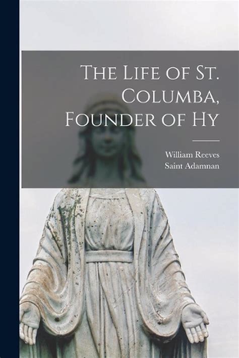 The Life Of St Columba Founder Of Hy By Saint Adamnan Paperback Book