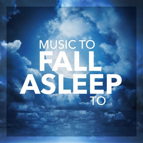 Music To Fall Asleep To Album By Soothing Music For Sleep Academy
