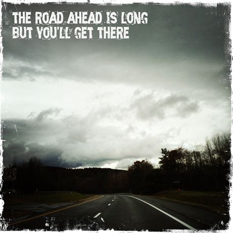 Quotes About A Long Road Quotesgram Road Quotes Road Quotes