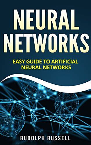 Neural Networks Easy Guide To Artificial Neural Networks Artificial Intelligence Book