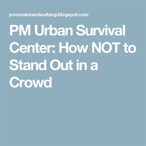 Pm Urban Survival Center How Not To Stand Out In A Crowd Urban Survival Survival Crowd