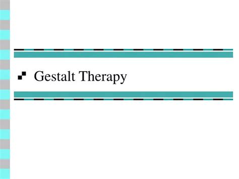 Ppt Gestalt Therapy Powerpoint Presentation Free Download Id544074