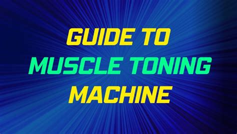 The Ultimate Guide To Muscle Toning Machines Types Benefits And How