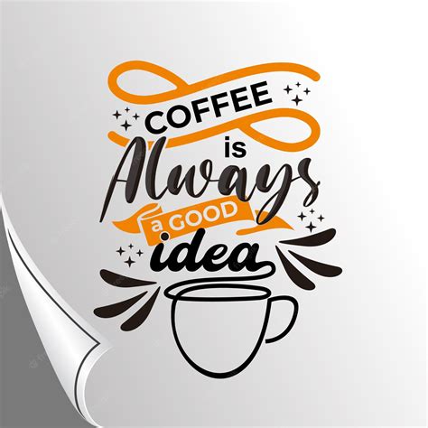 Premium Vector Coffee Is Always A Good Idea Quotes Lettering Vintage