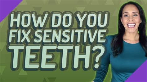 How Do You Fix Sensitive Teeth Youtube