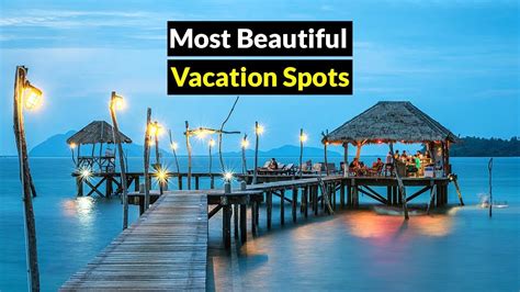 Top 10 Vacation Spots Most Beautiful Vacation Spots In The World