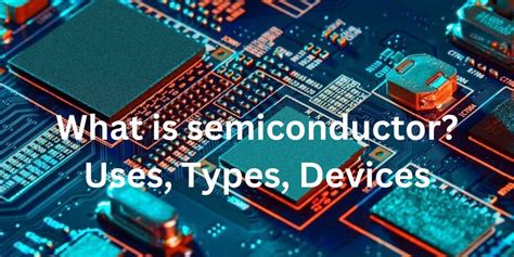 Semiconductors Types Examples Material Properties Uses