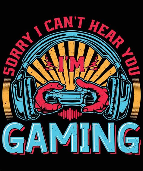 I Cant Hear You Im Gaming T Shirt Design 8482776 Vector Art At Vecteezy