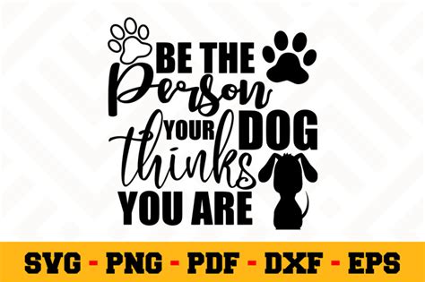 Be The Person Your Dog Thinks You Are Svg Dog Lover Svg