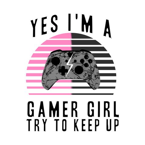 Yes Im A Gamer Girl Funny Video Gamer T Gaming Yes Im A Gamer